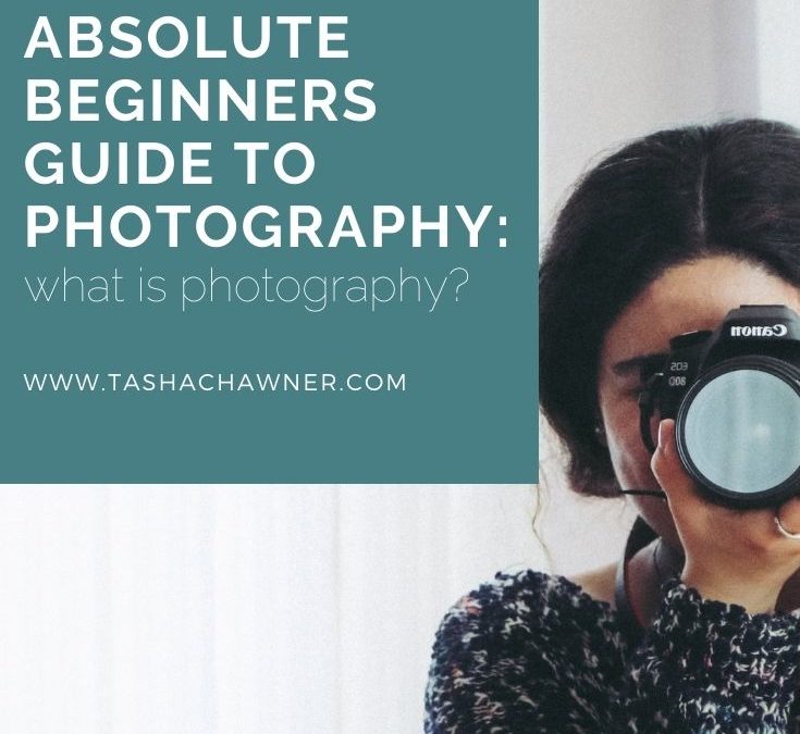 The Absolute Beginners Guide to Photography: what is photography?